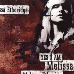 Melissa Etheridge : Yes I Am Melissa Etheridge : Yes I Am